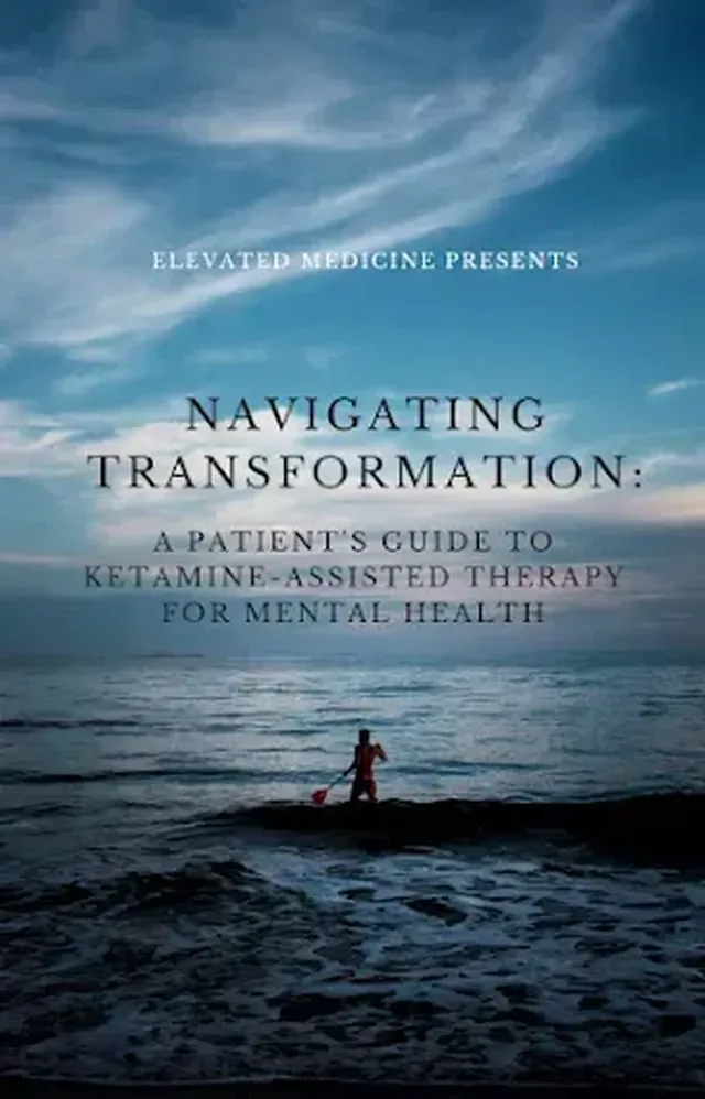 Free eBook Navigating Transformation: A Patient's Guide to Ketamine-assisted Therapy Elevated Medicine